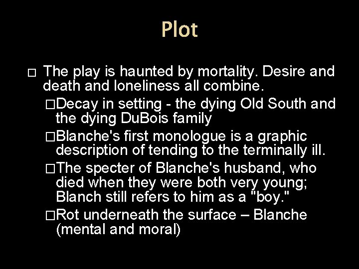 Plot � The play is haunted by mortality. Desire and death and loneliness all