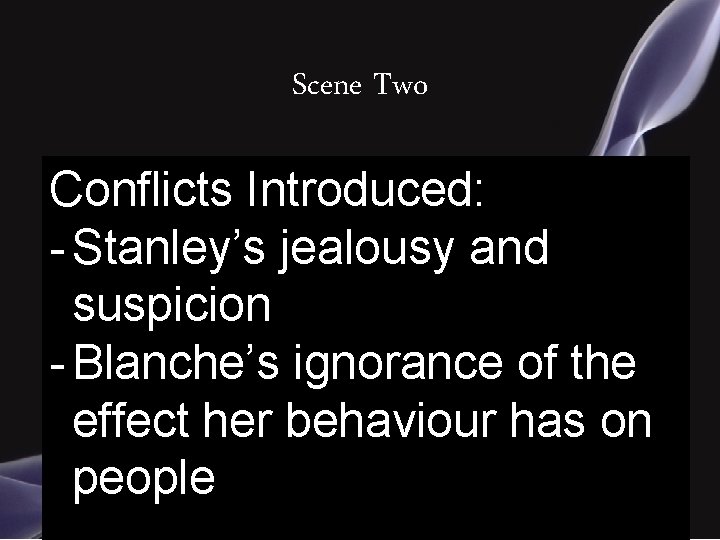 Scene Two Conflicts Introduced: - Stanley’s jealousy and suspicion - Blanche’s ignorance of the