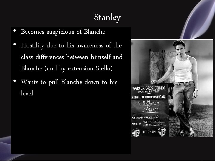 Stanley • Becomes suspicious of Blanche • Hostility due to his awareness of the