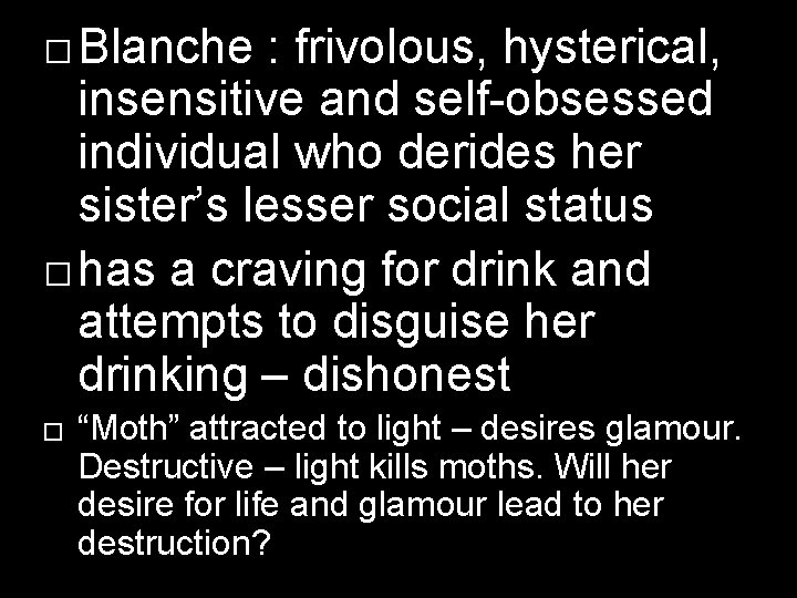 � Blanche : frivolous, hysterical, insensitive and self-obsessed individual who derides her sister’s lesser