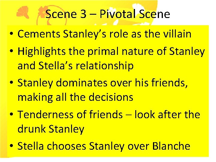 Scene 3 – Pivotal Scene • Cements Stanley’s role as the villain • Highlights