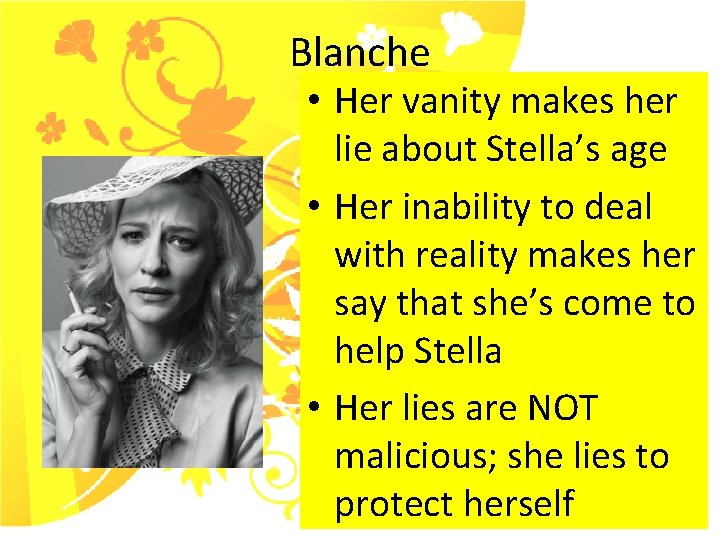 Blanche • Her vanity makes her lie about Stella’s age • Her inability to