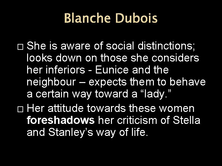 Blanche Dubois She is aware of social distinctions; looks down on those she considers