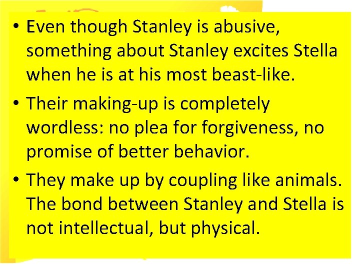  • Even though Stanley is abusive, something about Stanley excites Stella when he