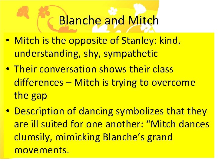 Blanche and Mitch • Mitch is the opposite of Stanley: kind, understanding, shy, sympathetic