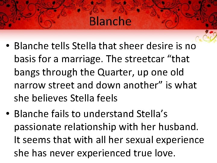 Blanche • Blanche tells Stella that sheer desire is no basis for a marriage.