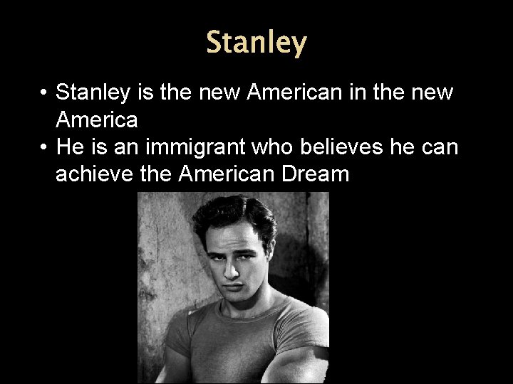 Stanley • Stanley is the new American in the new America • He is