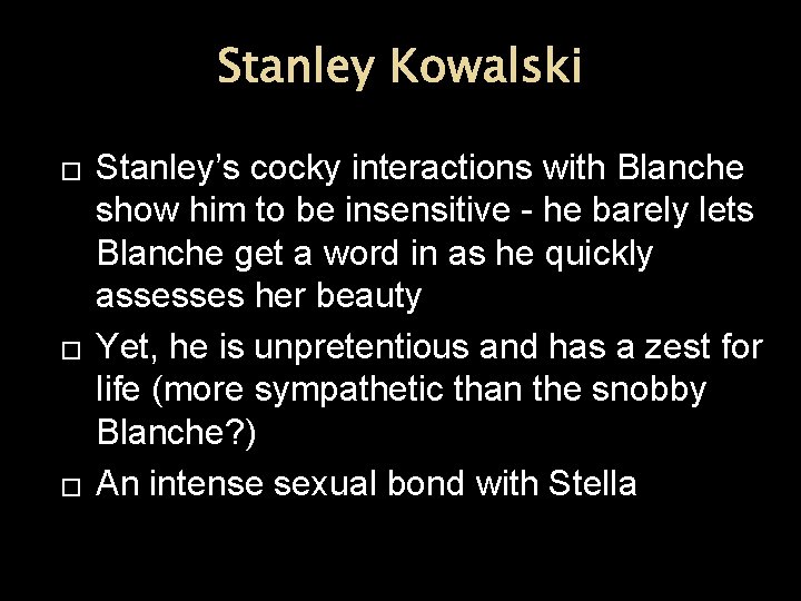 Stanley Kowalski � � � Stanley’s cocky interactions with Blanche show him to be