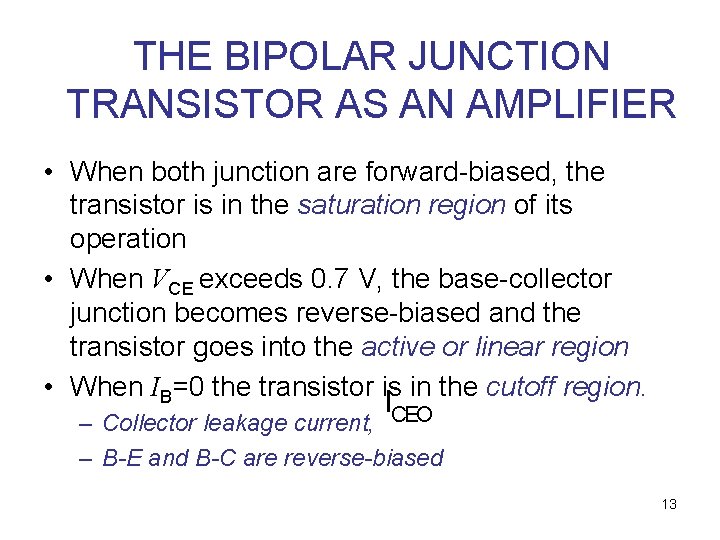 THE BIPOLAR JUNCTION TRANSISTOR AS AN AMPLIFIER • When both junction are forward-biased, the