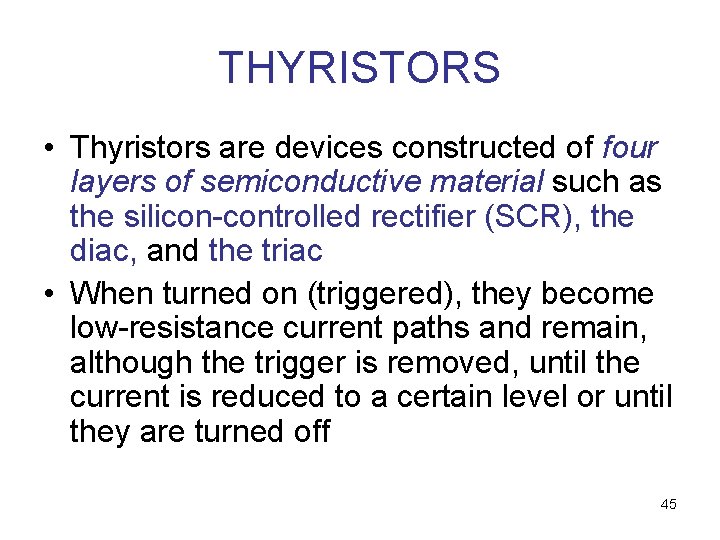 THYRISTORS • Thyristors are devices constructed of four layers of semiconductive material such as