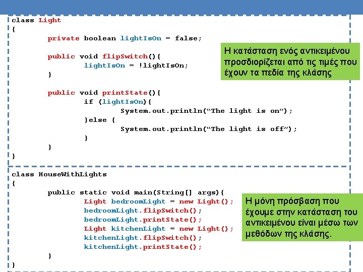class Light { private boolean light. Is. On = false; public void flip. Switch(){