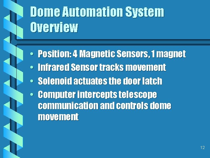 Dome Automation System Overview • • Position: 4 Magnetic Sensors, 1 magnet Infrared Sensor
