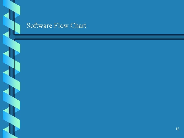 Software Flow Chart 16 