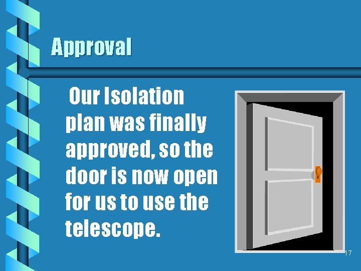 Approval Our Isolation plan was finally approved, so the door is now open for