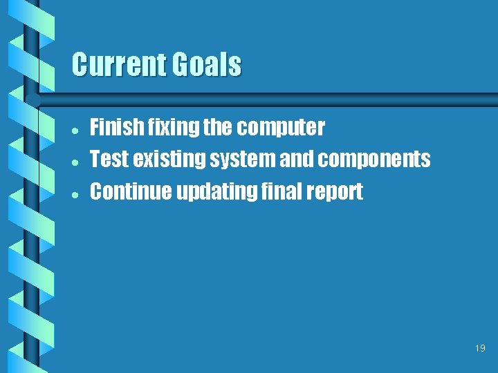 Current Goals · · · Finish fixing the computer Test existing system and components