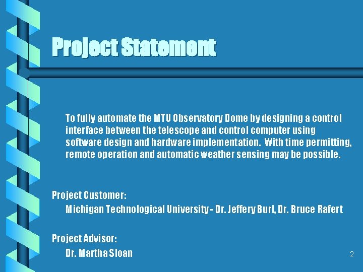 Project Statement To fully automate the MTU Observatory Dome by designing a control interface