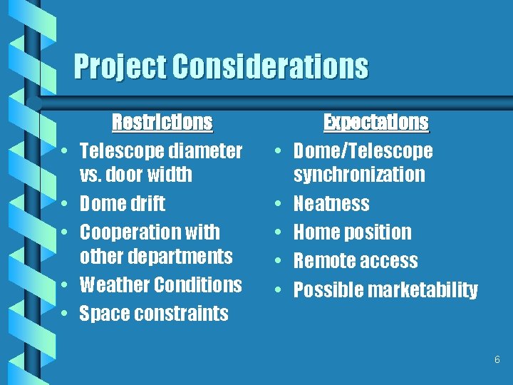 Project Considerations • • • Restrictions Telescope diameter vs. door width Dome drift Cooperation