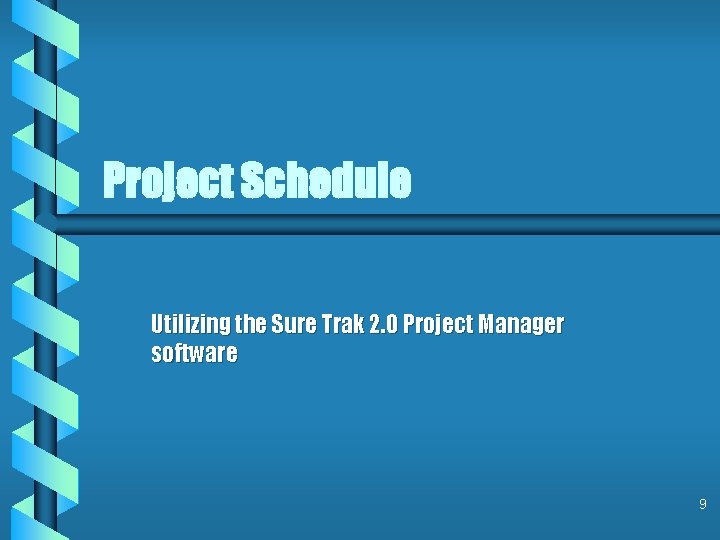 Project Schedule Utilizing the Sure Trak 2. 0 Project Manager software 9 