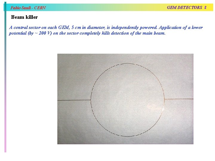 Fabio Sauli - CERN GEM DETECTORS 8 Beam killer A central sector on each