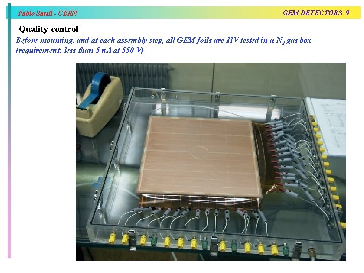 Fabio Sauli - CERN GEM DETECTORS 9 Quality control Before mounting, and at each