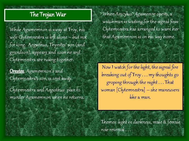 The Trojan War While Agamemnon is away at Troy, his wife Clytemnestra is left