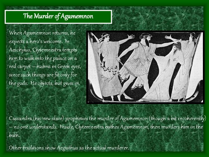 The Murder of Agamemnon When Agamemnon returns, he expects a hero’s welcome. In Aeschylus,