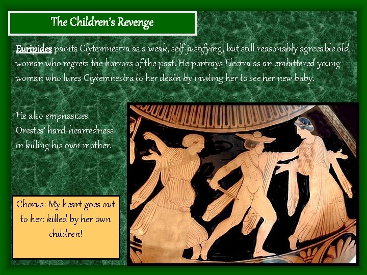 The Children’s Revenge Euripides paints Clytemnestra as a weak, self-justifying, but still reasonably agreeable