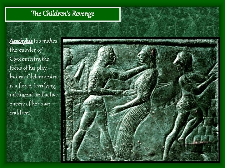 The Children’s Revenge Aeschylus too makes the murder of Clytemnestra the focus of his