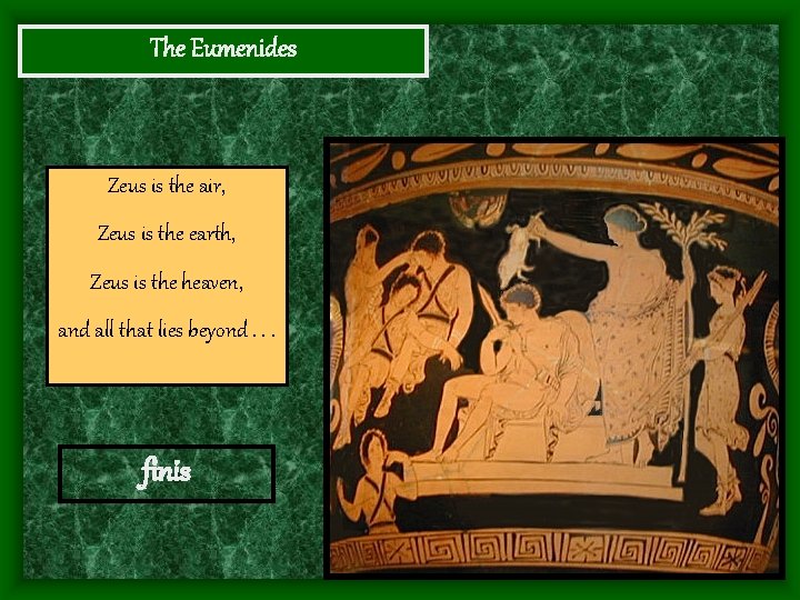 The Eumenides Zeus is the air, Zeus is the earth, Zeus is the heaven,