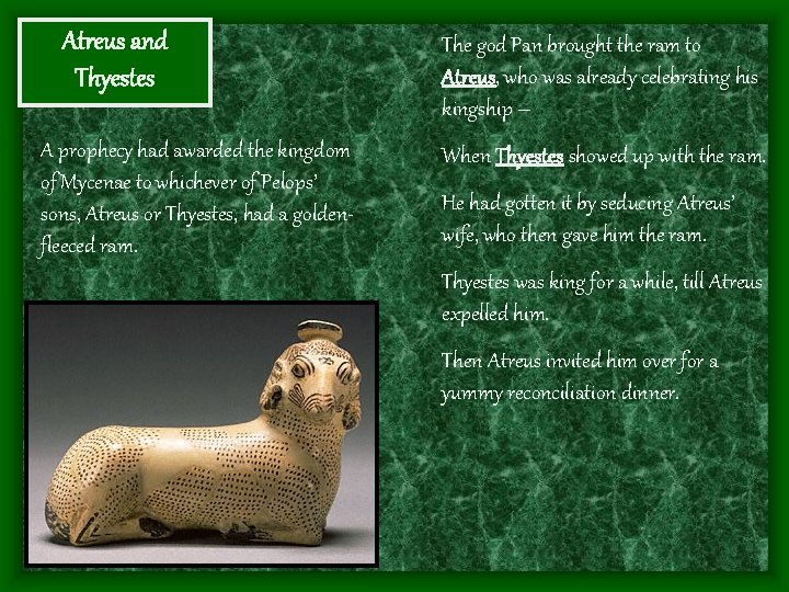 Atreus and Thyestes A prophecy had awarded the kingdom of Mycenae to whichever of
