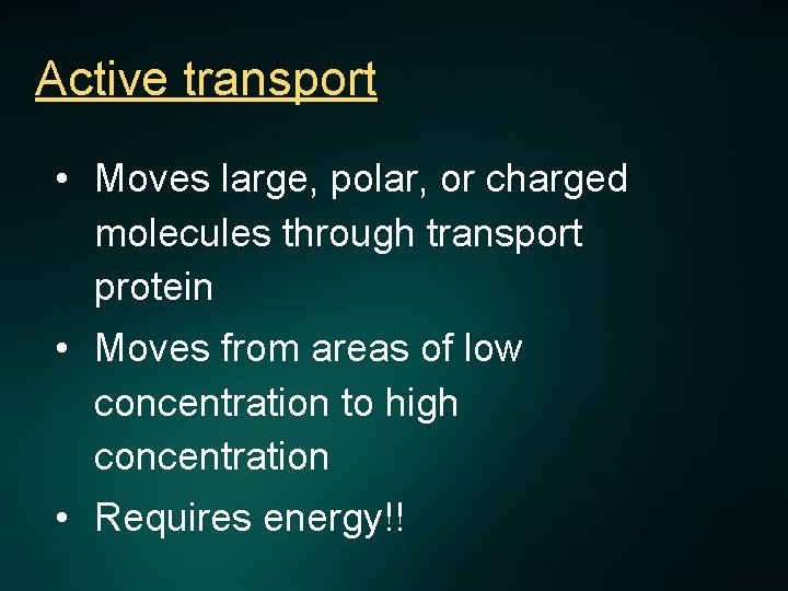 Active transport • Moves large, polar, or charged molecules through transport protein • Moves