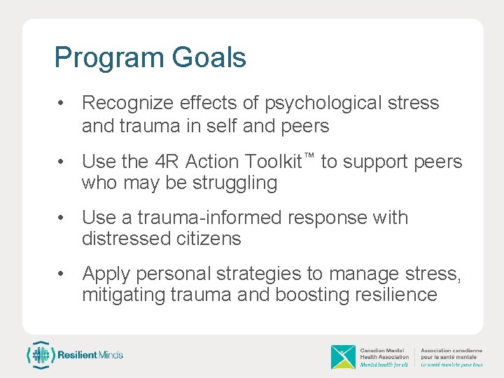 Program Goals • Recognize effects of psychological stress and trauma in self and peers