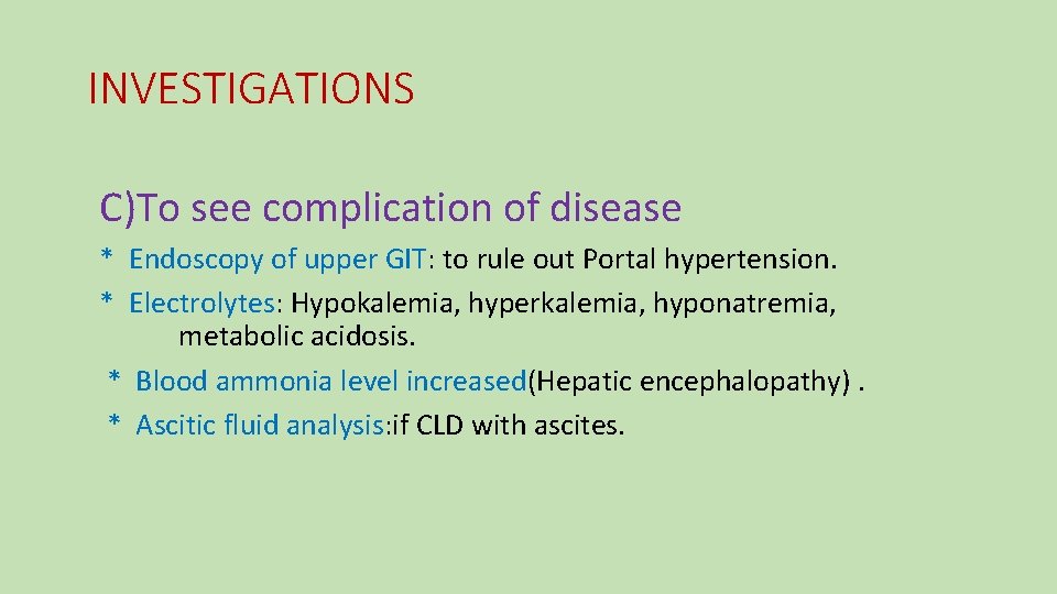 INVESTIGATIONS C)To see complication of disease * Endoscopy of upper GIT: to rule out
