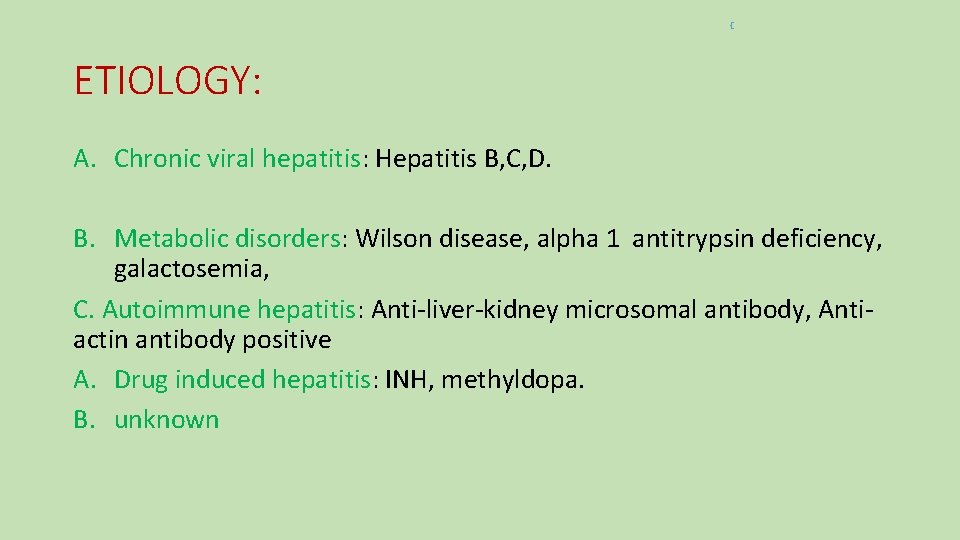 ETIOLOGY: A. Chronic viral hepatitis: Hepatitis B, C, D. B. Metabolic disorders: Wilson disease,