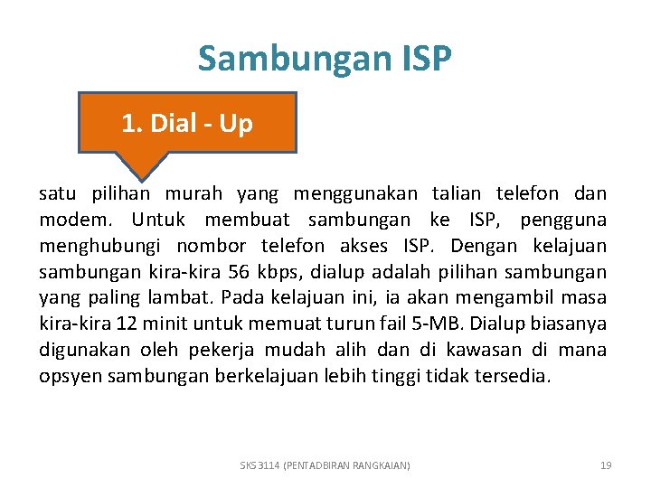 Sambungan ISP 1. Dial - Up satu pilihan murah yang menggunakan talian telefon dan