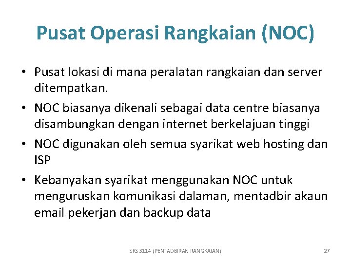 Pusat Operasi Rangkaian (NOC) • Pusat lokasi di mana peralatan rangkaian dan server ditempatkan.