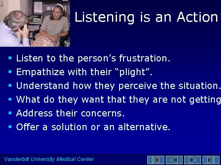 Listening is an Action § § § Listen to the person’s frustration. Empathize with Listening is an Action § § § Listen to the person’s frustration. Empathize with