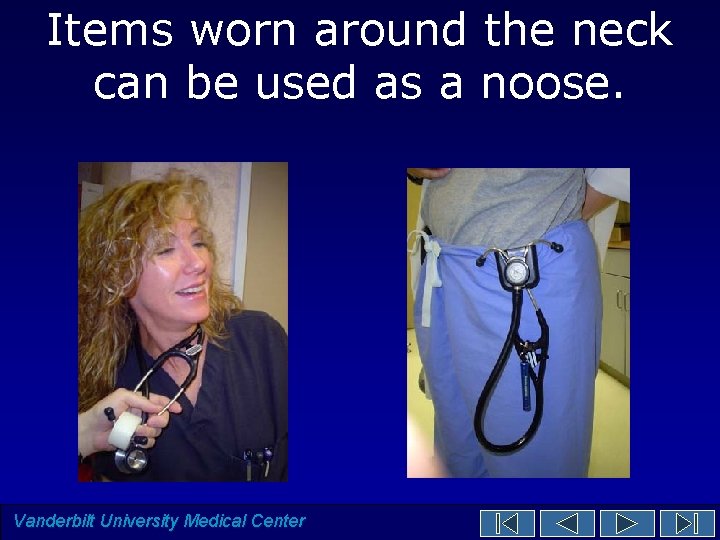Items worn around the neck can be used as a noose. Vanderbilt University Medical Items worn around the neck can be used as a noose. Vanderbilt University Medical