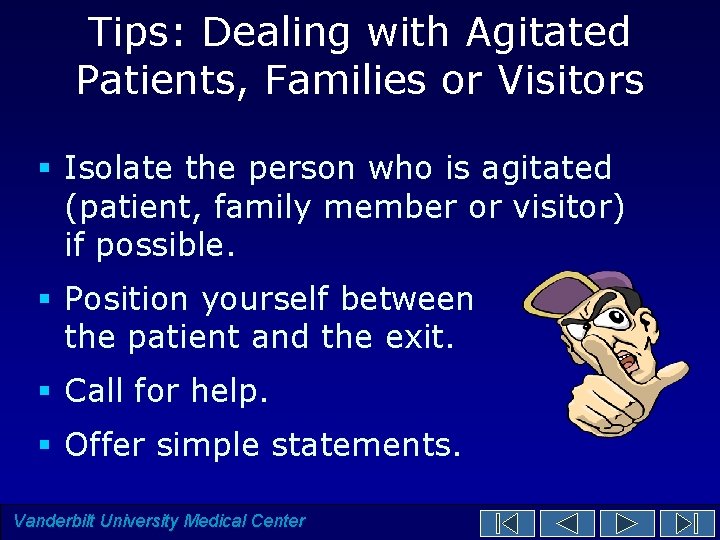 Tips: Dealing with Agitated Patients, Families or Visitors § Isolate the person who is Tips: Dealing with Agitated Patients, Families or Visitors § Isolate the person who is