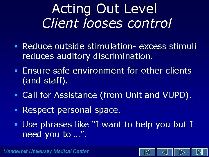 Acting Out Level Client looses control § Reduce outside stimulation- excess stimuli reduces auditory Acting Out Level Client looses control § Reduce outside stimulation- excess stimuli reduces auditory