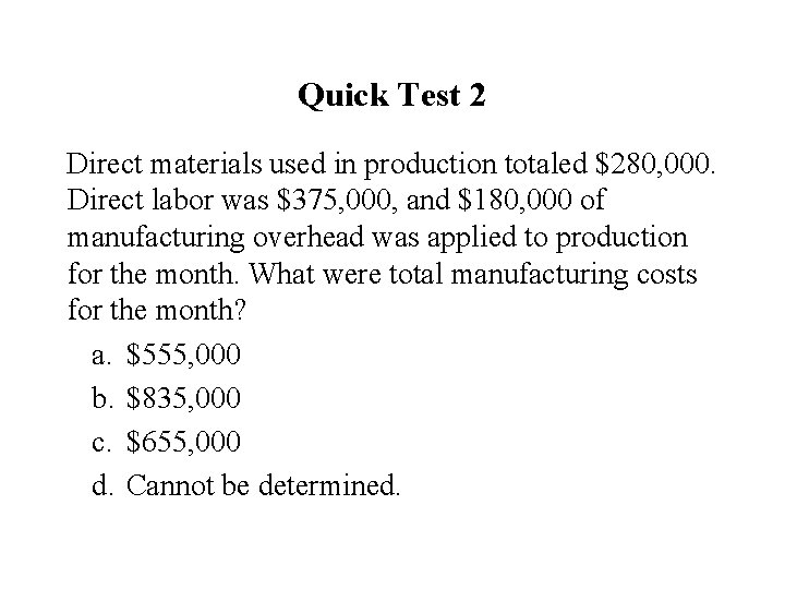 Quick Test 2 Direct materials used in production totaled $280, 000. Direct labor was