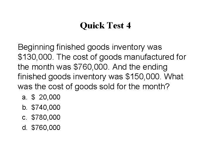 Quick Test 4 Beginning finished goods inventory was $130, 000. The cost of goods