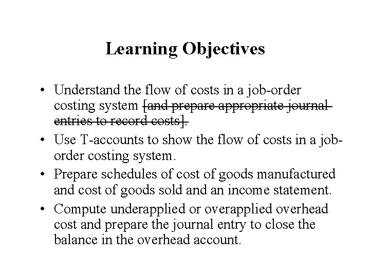 Learning Objectives • Understand the flow of costs in a job-order costing system [and