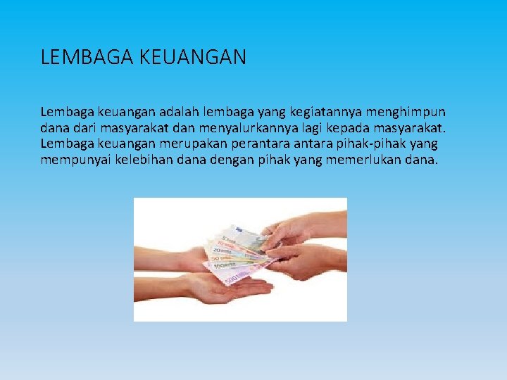 LEMBAGA KEUANGAN Lembaga keuangan adalah lembaga yang kegiatannya menghimpun dana dari masyarakat dan menyalurkannya