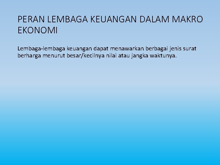 PERAN LEMBAGA KEUANGAN DALAM MAKRO EKONOMI Lembaga-lembaga keuangan dapat menawarkan berbagai jenis surat berharga