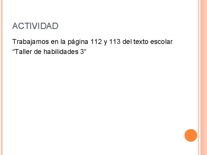 ACTIVIDAD Trabajamos en la página 112 y 113 del texto escolar “Taller de habilidades