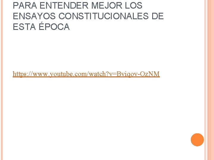 PARA ENTENDER MEJOR LOS ENSAYOS CONSTITUCIONALES DE ESTA ÉPOCA https: //www. youtube. com/watch? v=Bviqov-Oz.