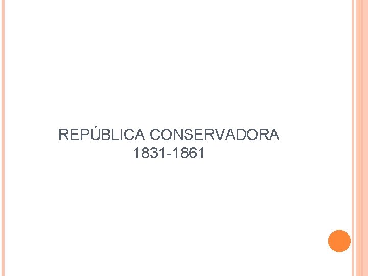 REPÚBLICA CONSERVADORA 1831 -1861 