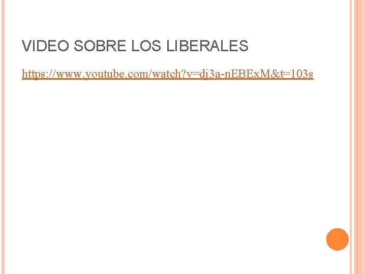 VIDEO SOBRE LOS LIBERALES https: //www. youtube. com/watch? v=dj 3 a-n. EBEx. M&t=103 s