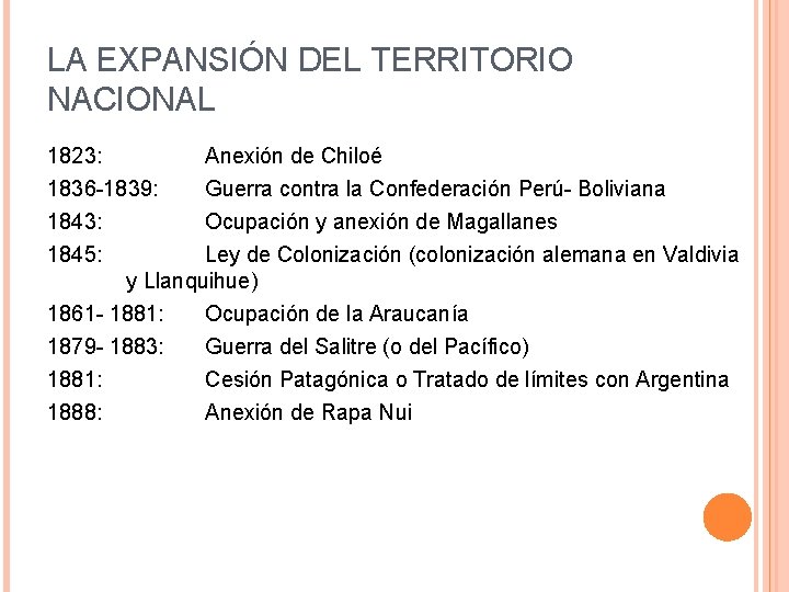 LA EXPANSIÓN DEL TERRITORIO NACIONAL 1823: 1836 -1839: 1843: 1845: Anexión de Chiloé Guerra